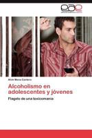 Alcoholismo En Adolescentes y Jovenes 365904623X Book Cover