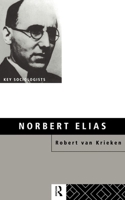 Norbert Elias (Key Sociologists) 0415104165 Book Cover