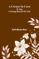 A Corner in Corn; Or, How a Chicago Boy did the trick 9369874666 Book Cover