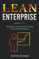 Lean Enterprise: Building a Lean Business Using the 5s Methodologies (Lean Enterprises) 1087875269 Book Cover