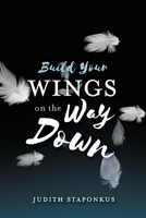 Build Your Wings on the Way Down 1098352335 Book Cover