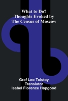 What To Do? Thoughts Evoked By The Census Of Moscow 9367247508 Book Cover