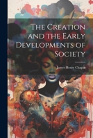 The Creation and the Early Developments of Society 1021990663 Book Cover