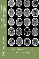 CT HEAD: DIAGNOSIS A Radiographers Guide To Reporting Part 2 Chronic Pathologies: Part 2 Chronic Pathologies 1467924024 Book Cover