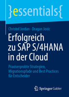 Erfolgreich zu?SAP?S/4HANA in der Cloud: Praxiserprobte Strategien, Migrationspfade und Best Practices für Entscheider (essentials) (German Edition) 3662723328 Book Cover