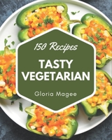 150 Tasty Vegetarian Recipes: I Love Vegetarian Cookbook! B08NRZGGXQ Book Cover