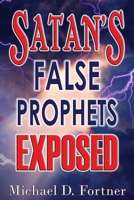 Satan's False Prophets Exposed 0998217263 Book Cover