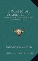 Il Palazzo Del Comune Di Jesi: Monografia Con Appendice Di Documenti 1149067187 Book Cover