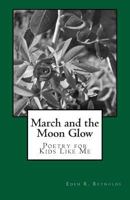 March and the Moon Glow: Poetry for Kids Like Me (Book 3) 1495413632 Book Cover