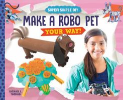 Make a Robo Pet Your Way! 1532117191 Book Cover