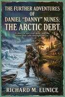 The Further Adventures of Daniel "Danny" Nunes: The Arctic Debt B0GXH1RCFK Book Cover