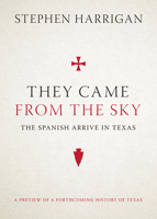 They Came from the Sky: The Spanish Arrive in Texas 1477312943 Book Cover