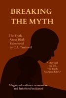 Breaking the Myth: The Truth About Black Fatherhood B0FR1JRGL9 Book Cover