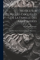 Notice Sur Quelques Coquilles De La Famille Des Ammonidées: Recueillies Dans Le Terrain Jurassique Des Deux-sèvres... 1021775053 Book Cover