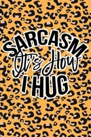 Sarcasm Is How I Hug: Leopard Print Sassy Mom Journal / Snarky Notebook 1677539224 Book Cover