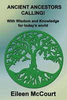 Ancient Ancestors Calling!: With Wisdom and Knowledge for today's world B0BQ9J8C4H Book Cover