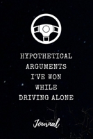 Hypothetical Arguments I've Won While Driving Alone Journal: Funny Saying Blank Dot Grid and Lined Notebook 6" x 9" (Hypothetical Journals) 1693610426 Book Cover