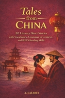 Tales From China: B2-Level Literary Short Stories with Vocabulary, Grammar, and IELTS Reading Skills (Tales From The World) B0GDVBXHPC Book Cover