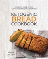Ketogenic Bread Cookbook: Complete Guide to Easy Low Carb Baking for Keto Dieters 1775274225 Book Cover