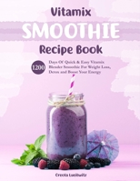 Vitamix Smoothie Recipe Book: 1200 Days Of Quick & Easy Vitamix Blender Smoothie For Weight Loss, Detox and Boost Your Energy B0CMPD11BC Book Cover