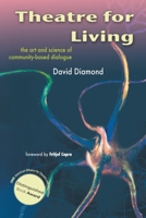 Theatre For Living: The Art and Science of Community-Based Dialogue 1425124585 Book Cover