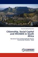 Citizenship, Social Capital and HIV/AIDS in South Africa: Narratives from Umkhanyakhude District Community, KwaZulu - Natal 3845419377 Book Cover