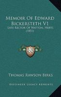 Memoir Of Edward Bickersteth V1: Late Rector Of Watton, Herts 1104190699 Book Cover