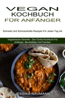 Vegan Kochbuch Für Anfänger: Schnelle Und Schmackhafte Rezepte Für Jeden Tag Ink (Vegetarische Gerichte - Das Große Kochbuch Für Anfänger, Berufstätige Und Familien) 1774850591 Book Cover