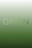 Green: Definitive Palette Guide, Paperback 6"x9" B0CVNRYPM8 Book Cover