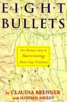 Eight Bullets: One Woman's Story of Surviving Anti-Gay Violence 1563410559 Book Cover