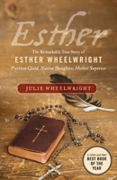 Esther: The Remarkable True Story of Esther Wheelwright - Puritan Child, Native Daughter, Mother Superior 0002007231 Book Cover