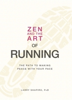 Zen and the Art of Running: The Path to Making Peace with Your Pace 1598699601 Book Cover