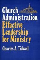 Church Administration: Effective Leadership for Ministry 0805431136 Book Cover