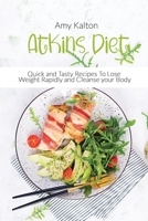 Atkins Diet: Quick and Tasty Recipes To Lose Weight Rapidly and Cleanse your Body 1801873984 Book Cover