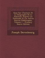 Essai Sur l'Histoire Et La G�ographie de la Palestine: D'Apr�s Les Thalmuds Et Les Autres Sources Rabbiniques; Volume 1 1294550918 Book Cover