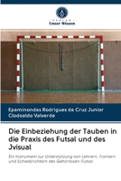 Die Einbeziehung der Tauben in die Praxis des Futsal und des Jvisual: Ein Instrument zur Unterstützung von Lehrern, Trainern und Schiedsrichtern des Gehörlosen-Futsal 6202783257 Book Cover