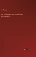 Die Philosophie des katholischen Katechismus 3368233165 Book Cover