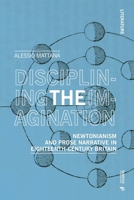 Disciplining the Imagination: Newtonianism and Prose Narrative in Eighteenth-Century Britain 8869774813 Book Cover