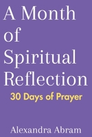 A Month of Spiritual Reflection: 30 Days of Prayer B0CKBDF1NX Book Cover
