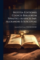 Notitia Editionis Codicis Bibliorum Sinaitici Auspicis Imp. Alexandri Ii Susceptae: Accedit Catal. Codicum Nuper Ex Oriente Petropolin Perlatorum.item ... In Proverbia Salomonis... 1274738237 Book Cover