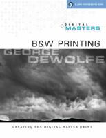 Digital Masters: B&W Printing: Creating the Digital Master Print (A Lark Photography Book) 1600591655 Book Cover