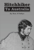Hitchhiker to Australia: Short Stories of a Long Journey of Survival and Determination to Reach a Far Away Land Without Knowing How to Get There 1956247920 Book Cover