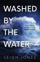Washed By The Water: Gritty Christian suspense (Galveston Crime Scene) B0CRTRPD7K Book Cover