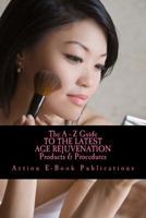 The a - Z Guide to the Latest Age Rejuvenation Products & Procedures 1523260610 Book Cover