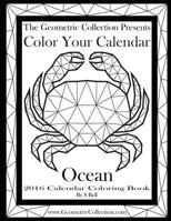 The Geometric Collection Presents: Color Your Calendar Ocean - 2016: 2016 Calendar Coloring Book 1523673192 Book Cover