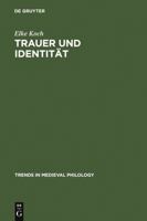 Trauer Und Identitat: Inszenierungen Von Emotionen in Der Deutschen Literatur Des Mittelalters (Trends in Medieval Philology) 3110185709 Book Cover