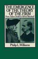 The Emergence of the Theory of the Firm: From Adam Smith to Alfred Marshall 1349037915 Book Cover