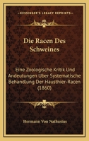 Die Racen Des Schweines: Eine Zoologische Kritik Und Andeutungen Uber Systematische Behandlung Der Hausthier-Racen (1860) 1144349168 Book Cover