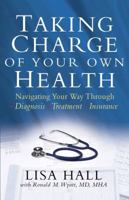 Taking Charge of Your Own Health: Navigating Your Way Through *Diagnosis *Treatment *Insurance *And More 0736924795 Book Cover