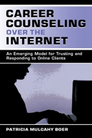 Career Counseling Over the Internet: An Emerging Model for Trusting and Responding to Online Clients 0805837450 Book Cover